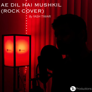 Dengarkan Ae Dil Hai Mushkil (Rock Cover) lagu dari Yash Tiwari dengan lirik