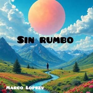 收聽Marco Lopez的Sin rumbo歌詞歌曲
