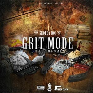 Listen to Grit Mode (feat. Lil Juu & Twan G.) (Explicit) song with lyrics from Shoddy Boi