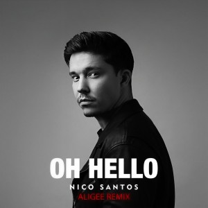 ดาวน์โหลดและฟังเพลง Oh Hello (ALIGEE Remix) พร้อมเนื้อเพลงจาก Nico Santos