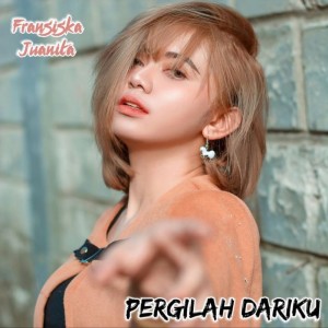 Listen to Pergilah Dariku song with lyrics from Fransiska Juanita