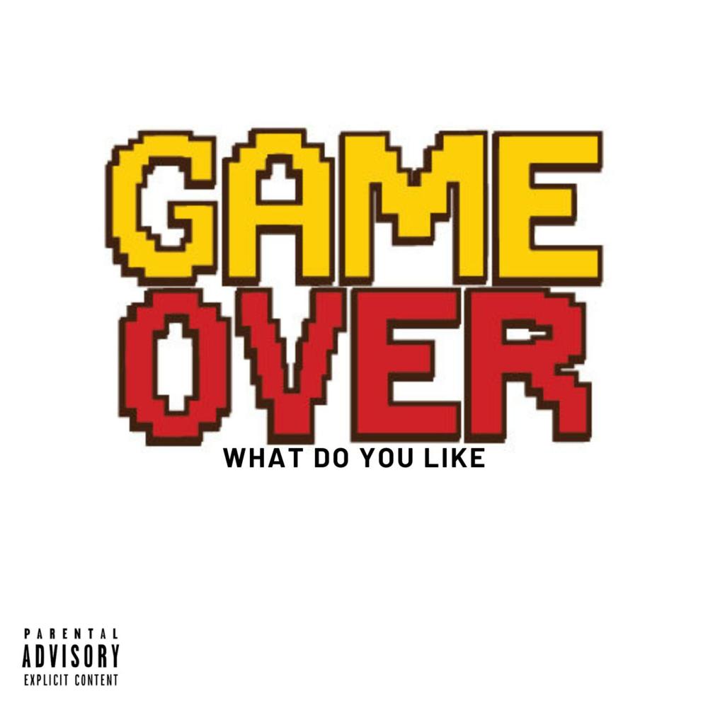 Game Over (What do you like) [feat. Fee-Z] (Explicit)