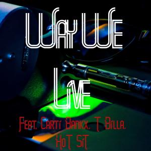 收聽DJ Rox的Way We Live (feat. Carti Bankx, T Billa & Hot Sit) (Live) (Explicit) (Live|Explicit)歌詞歌曲