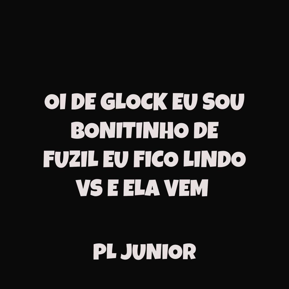 OI DE GLOCK EU SOU BONITINHO DE FUZIL EU FICO LINDO VS E ELA VEM