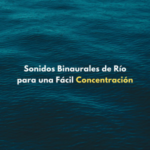 Album Sonidos Binaurales De Río Para Una Fácil Concentración oleh Concentracion