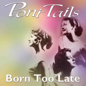 Poni-Tails的專輯Born Too Late