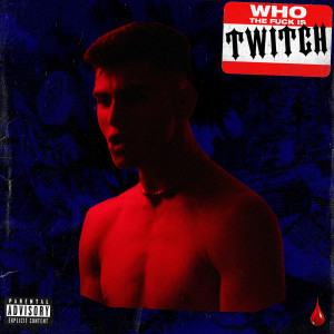 收聽Twitch的Who The Fuck Is Twitch (Explicit)歌詞歌曲