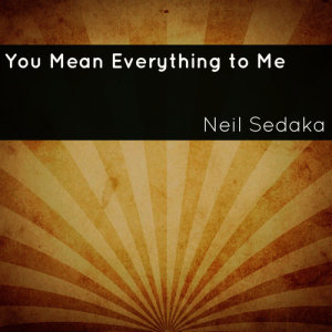 收聽Neil Sedaka的You Mean Everything to Me歌詞歌曲