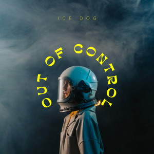 收聽Ice Dog的Out of Control歌詞歌曲