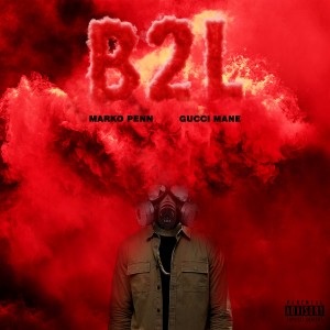 B2L (feat. Gucci Mane) (Explicit) dari Marko Penn