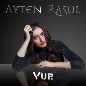 Dengarkan lagu Vur nyanyian Ayten Rasul dengan lirik