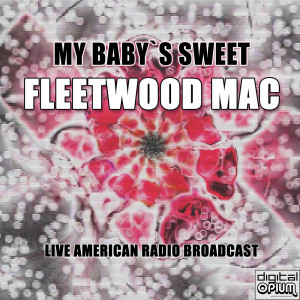 Dengarkan My Baby`s Sweet (Live) lagu dari Fleetwood Mac dengan lirik