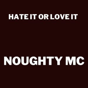 ดาวน์โหลดและฟังเพลง Hate It or Love It (Explicit) พร้อมเนื้อเพลงจาก Noughty MC