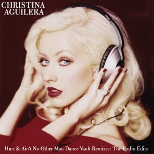 Christina Aguilera的專輯Dance Vault Mixes - Hurt & Ain't No Other Man: The Radio Remixes