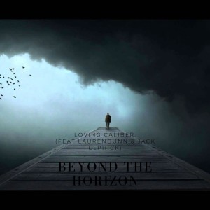 Dengarkan lagu Beyond the Horizon nyanyian Loving Caliber dengan lirik