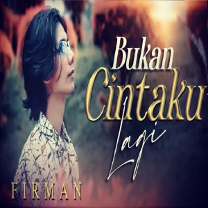 Dengarkan lagu BUKAN CINTAKU LAGI (SlowRock Melayu) nyanyian Firman dengan lirik