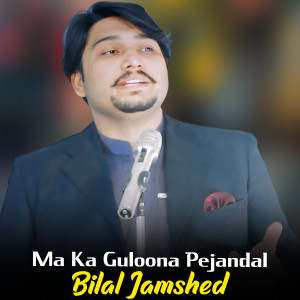 Listen to Ma Ka Guloona Pejandal song with lyrics from Bilal Jamshed