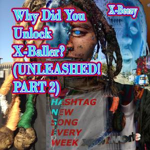 Listen to Why Did You Unlock X-Baller? (UNLEASHED! PART 2!) song with lyrics from X-Baller_X-Beezy