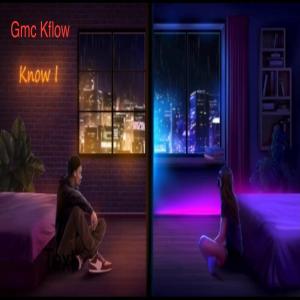 Gmc Kflow的專輯Know I