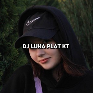 ดาวน์โหลดและฟังเพลง DJ LUKA PLAT KT พร้อมเนื้อเพลงจาก Dj pongsky