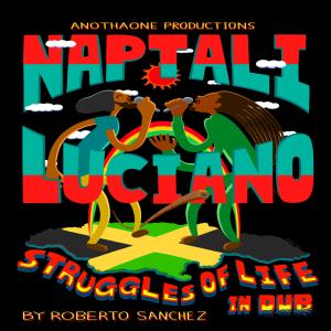 Anotha One的專輯Struggles Of Life In Dub (feat. Naptali & Luciano Messenjah) [Roberto Sánchez Remix Dub]