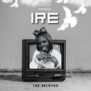 ดาวน์โหลดและฟังเพลง Ire (Goodness) พร้อมเนื้อเพลงจาก The Beloved