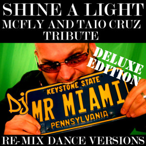 DJ Mr. Miami的專輯Shine A Light (McFly & Taio Cruz) (Re-Mix Dance Versions)