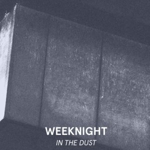 ดาวน์โหลดและฟังเพลง In the Dust พร้อมเนื้อเพลงจาก Weeknight