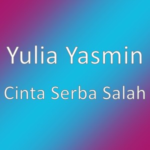 อัลบัม Cinta Serba Salah ศิลปิน Yulia Yasmin