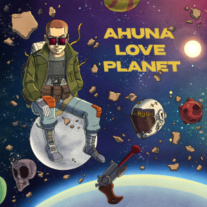 AHUNA的專輯Love Planet (Explicit)