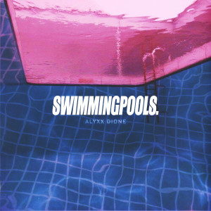 Alyxx Dione的專輯Swimming Pools. (Explicit)