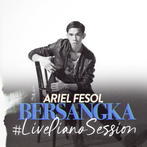 收聽Arill Fesol的Bersangka (#LivePianoSession)歌詞歌曲