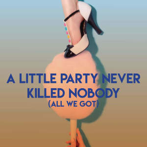 Dengarkan A Little Party Never Killed Nobody (All We Got) lagu dari CDM Project dengan lirik