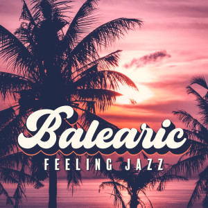 Album Balearic Feeling Jazz oleh Everyday Jazz Academy