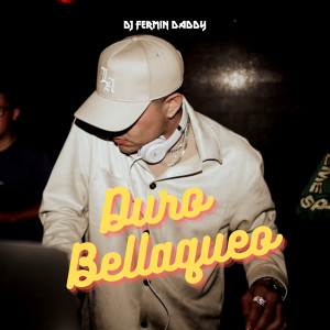 Listen to Duro Bellaqueo (Explicit) song with lyrics from DJ Fermin Daddy