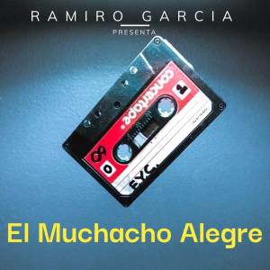 ดาวน์โหลดและฟังเพลง El Muchacho Alegre พร้อมเนื้อเพลงจาก Ramiro Garcia