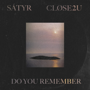 Dengarkan lagu Do You Remember nyanyian Sátyr dengan lirik