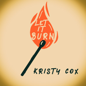 收聽Kristy Cox的Let It Burn歌詞歌曲