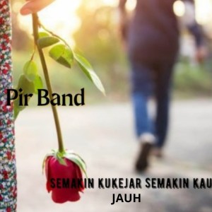 Album Semakin Kujejar Semakin Kau Jauh oleh Pir Band