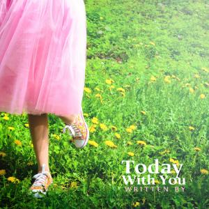Listen to Today with you song with lyrics from Written By