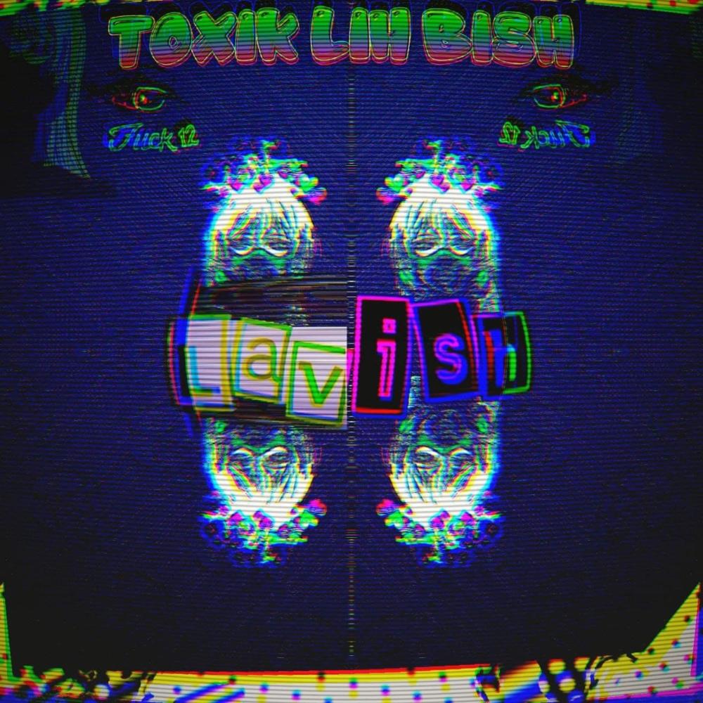 TOXIK LIH BISH (Explicit)