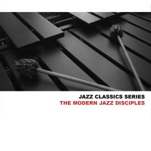 อัลบัม Jazz Classics Series: The Modern Jazz Disciples ศิลปิน The Modern Jazz Disciples