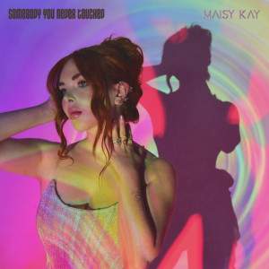 อัลบัม Somebody You Never Touched ศิลปิน Maisy Kay
