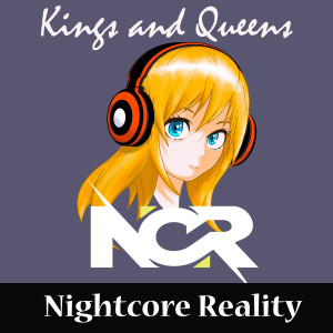 Dengarkan lagu Kings and Queens nyanyian Nightcore Reality dengan lirik