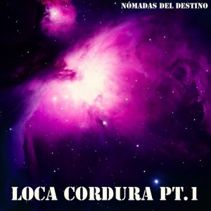 Album Loca Cordura, Pt. 1 from Nómadas del Destino