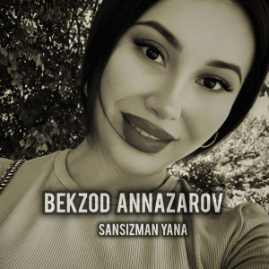 Listen to Sansizman yana song with lyrics from Bekzod Annazarov