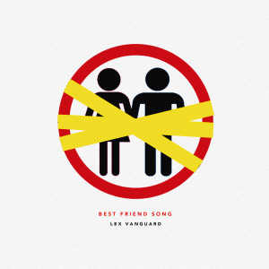 Listen to Best Friend Song (Explicit) song with lyrics from Lex Vanguard