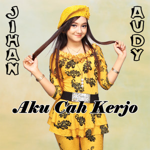 Dengarkan Aku Cah Kerjo lagu dari Jihan Audy dengan lirik