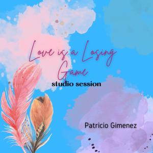 Album Love is a Losing Game (Studio Session) from Patricio Gimenez