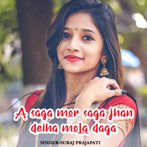 Album A Saga Mor Saga Jhan Deiha Mola Daga from Suraj Prajapati